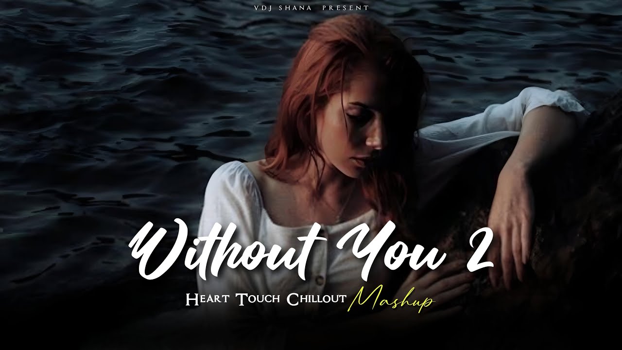 Without You 2 Mashup 2025 | Chillout Heart Touch 🎵