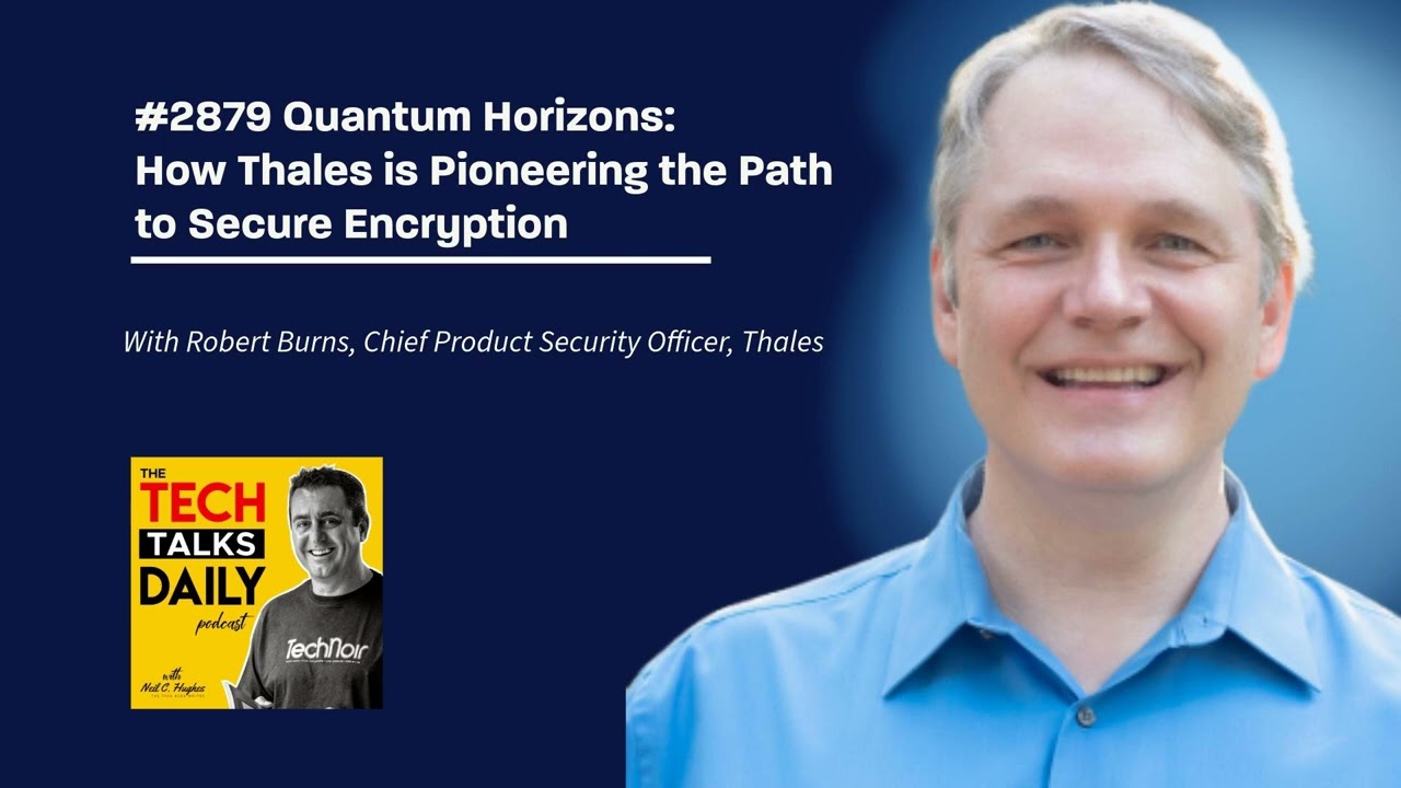 2879: Quantum Horizons 🌐 – How Thales is Leading the Future of Secure Encryption