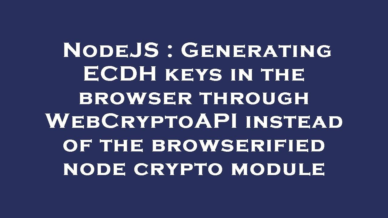 NodeJS: Generate ECDH Keys in Browser with WebCryptoAPI