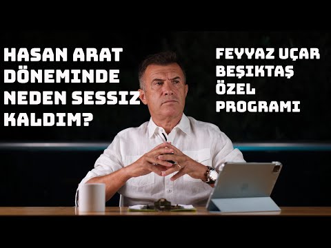 Hasan Arat Döneminde Neden Sessiz Kaldım? | Feyyaz Uçar Beşiktaş Özel Programı