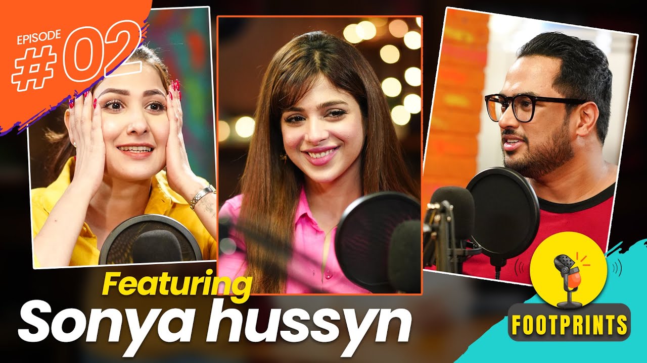 SONYA HUSSYN | HINA ALTAF & SYED ALI PODCAST | FOOTPRINTS PODCAST EP 2