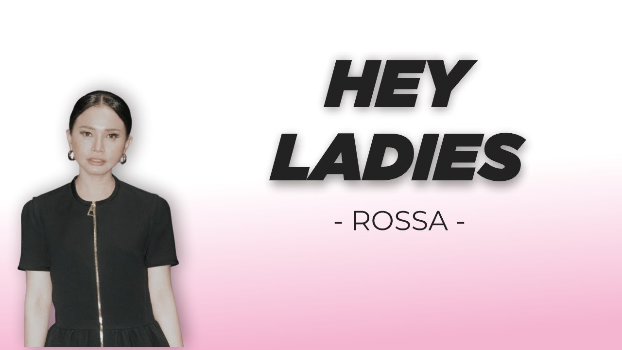 Hey Ladies (Rossa) Video and Lyrics – Unofficial Release