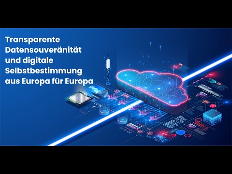 Transparente Datensouveränität und digitale Selbstbestimmung aus Europa für Europa