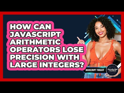 How Can JavaScript Arithmetic Operators Lose Precision With Large Integers? - JavaScript Toolkit