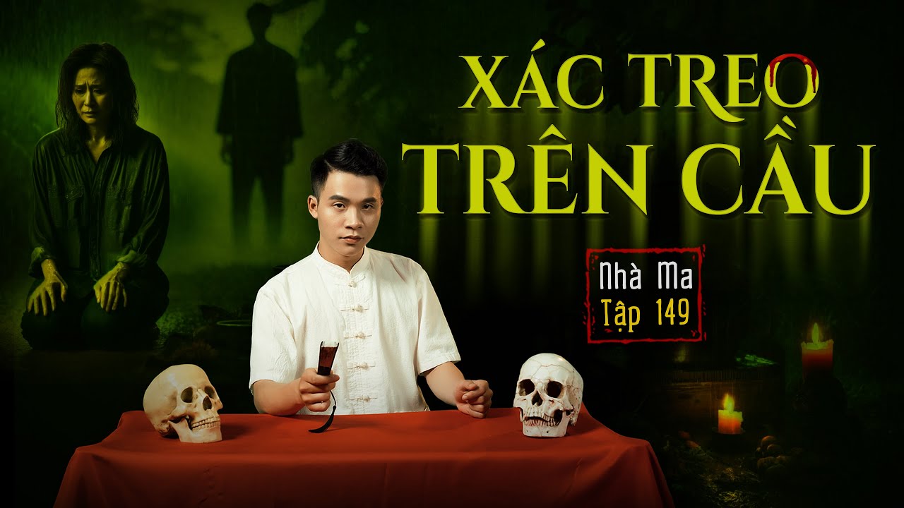 Nhà Ma Tập 149: Xác Trên Cầu & Bắt Hồn Tân 👻