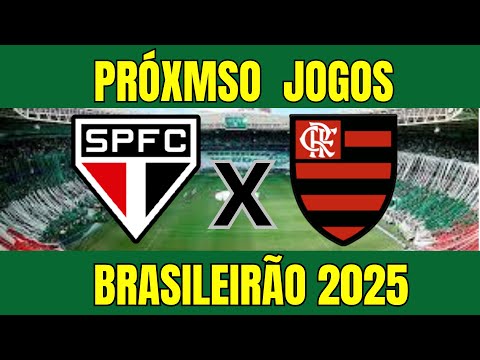 PRÓXIMOS JOGOS DO FLAMENGO PELO BRASILEIRÃO 2025 CONTRA O SÃO PAULO - SÃO PAULO X FLAMENGO