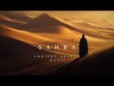 SAHRA | Deep Ambient Arabic Background Music | Beautiful & Emotional Middle Eastern Meditation Music