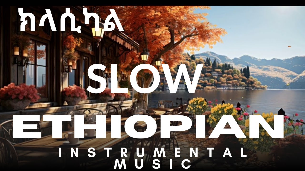 Top Ethiopian Classical & Relaxing Music 🎶