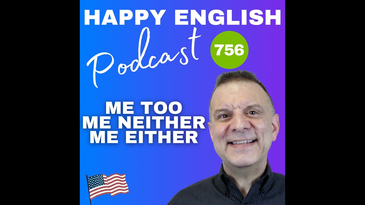 756 – Using Me Too, Me Neither, & Me Either To Agree And Connect In English