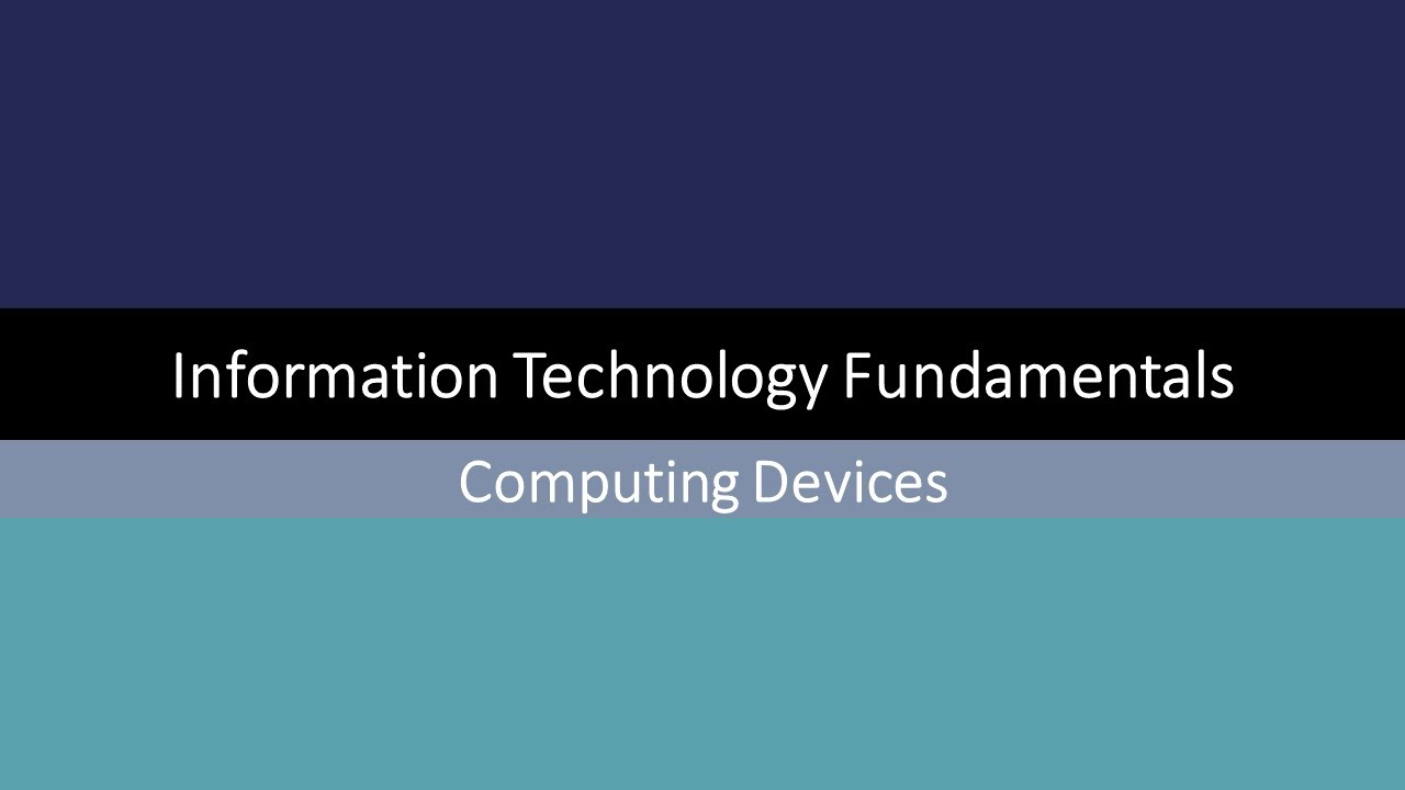 Information Technology Fundamentals: Computing Devices Overview