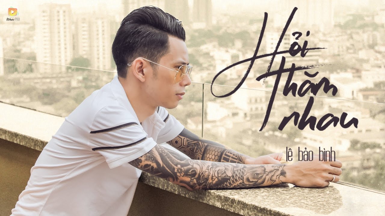 Hỏi Thăm Nhau - Lê Bảo Bình 🎶