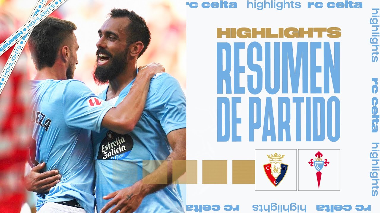 Osasuna vs Celta 3-2: Resumen y Goles ⚽
