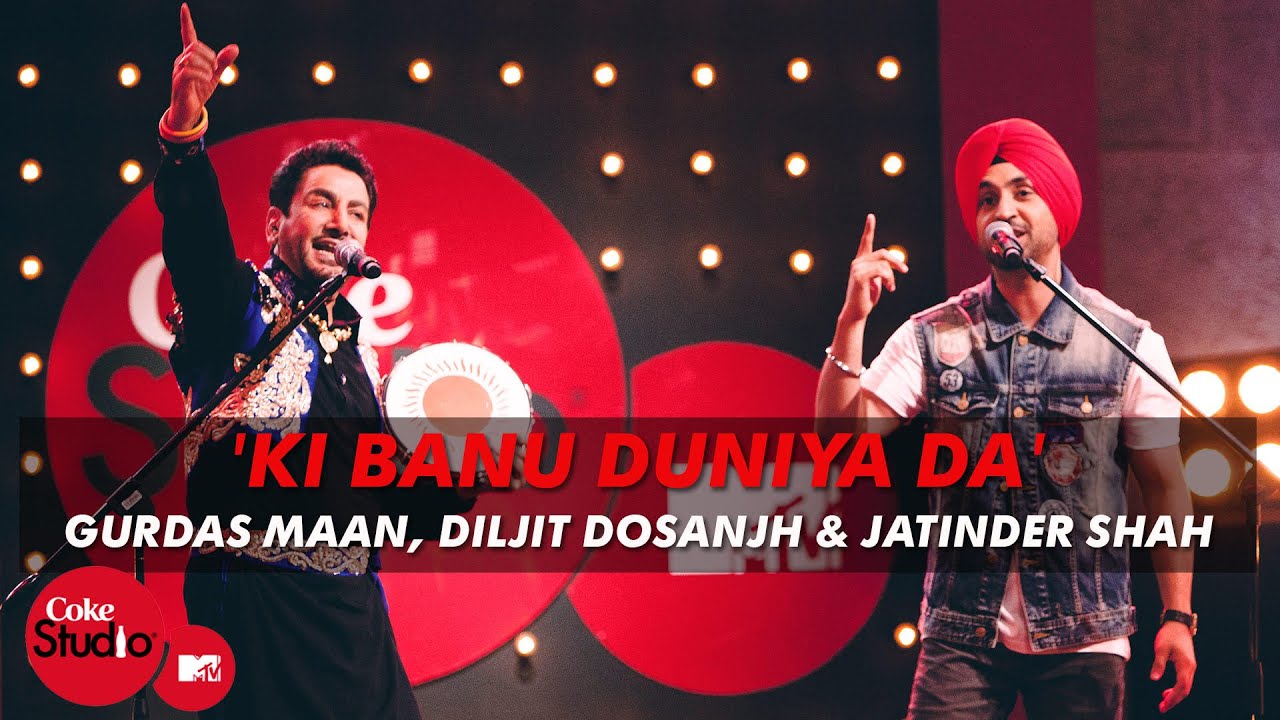 Ki Banu Duniya Da | Gurdas Maan ft. Diljit Dosanjh & Jatinder Shah | Coke Studio MTV Season 4 🇮🇳