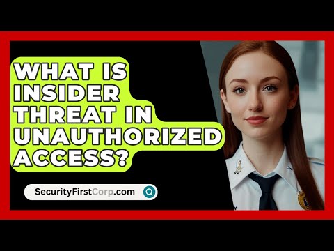 What Is Insider Threat In Unauthorized Access? - SecurityFirstCorp.com