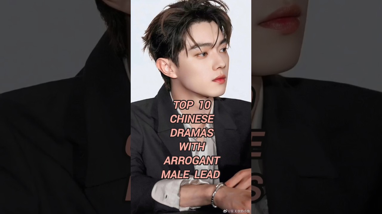 Top10 Top 10 C-Drama Arrogant Male Leads β€οΈβπ₯