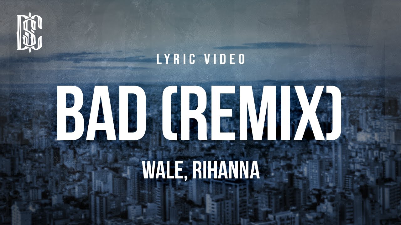Wale feat. Rihanna - Bad (Remix) Lyrics 🎶