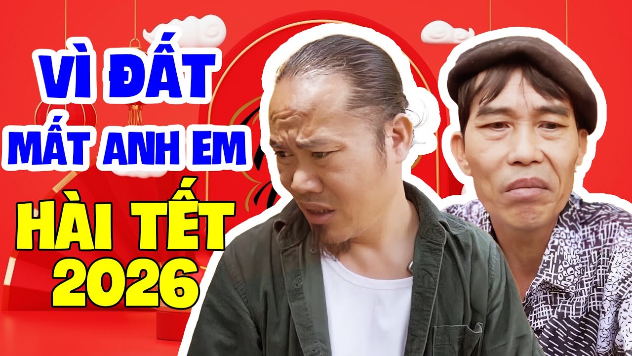 Hài Tết 2026: Vì Đất Mất Anh Em 😂