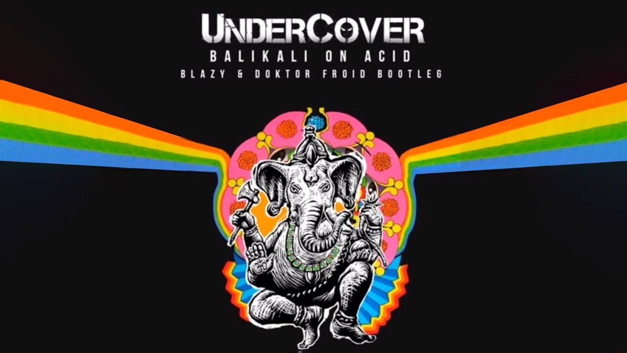 Undercover - Balikali On Acid (Blazy & Doktor Froid Bootleg) 🎶