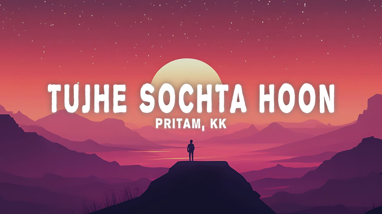 Pritam & KK - Tujhe Sochta Hoon Lyrics 🎶
