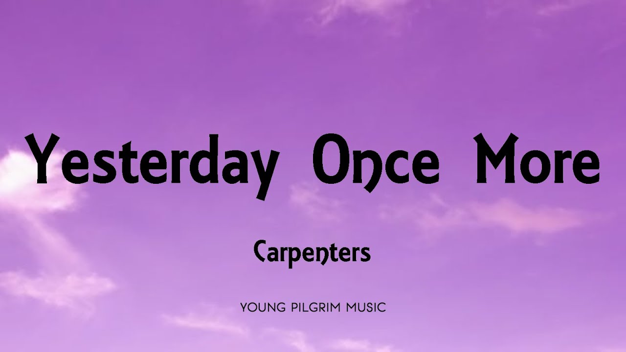 Carpenters - Yesterday Once More (Lyrics) 🎶