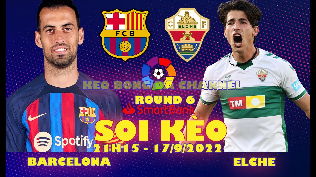 Dự đoán và phân tích trận Barcelona vs Elche ngày 17/09/2022 - Vòng 6 La Liga ⚽