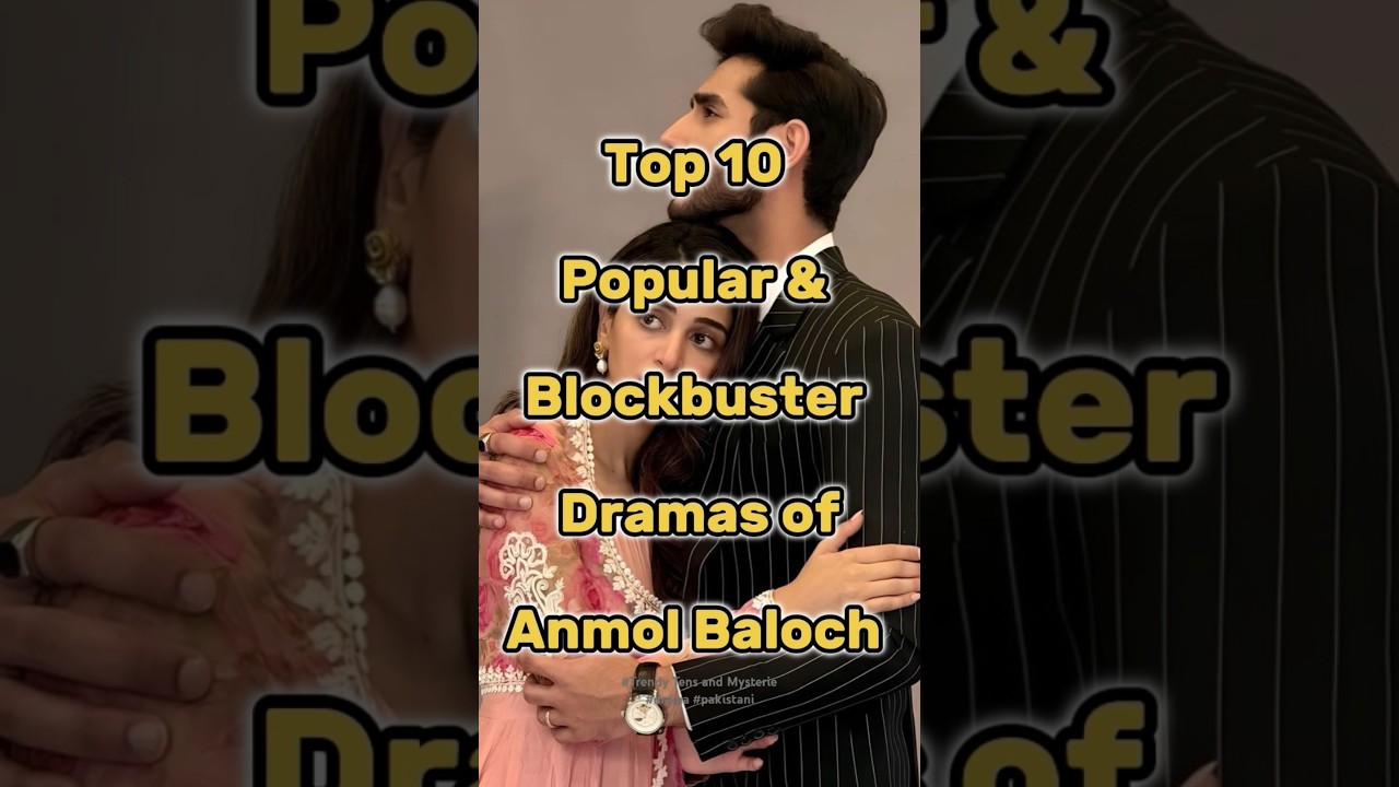 Top 10 Blockbuster Dramas of Anmol Baloch 🎬