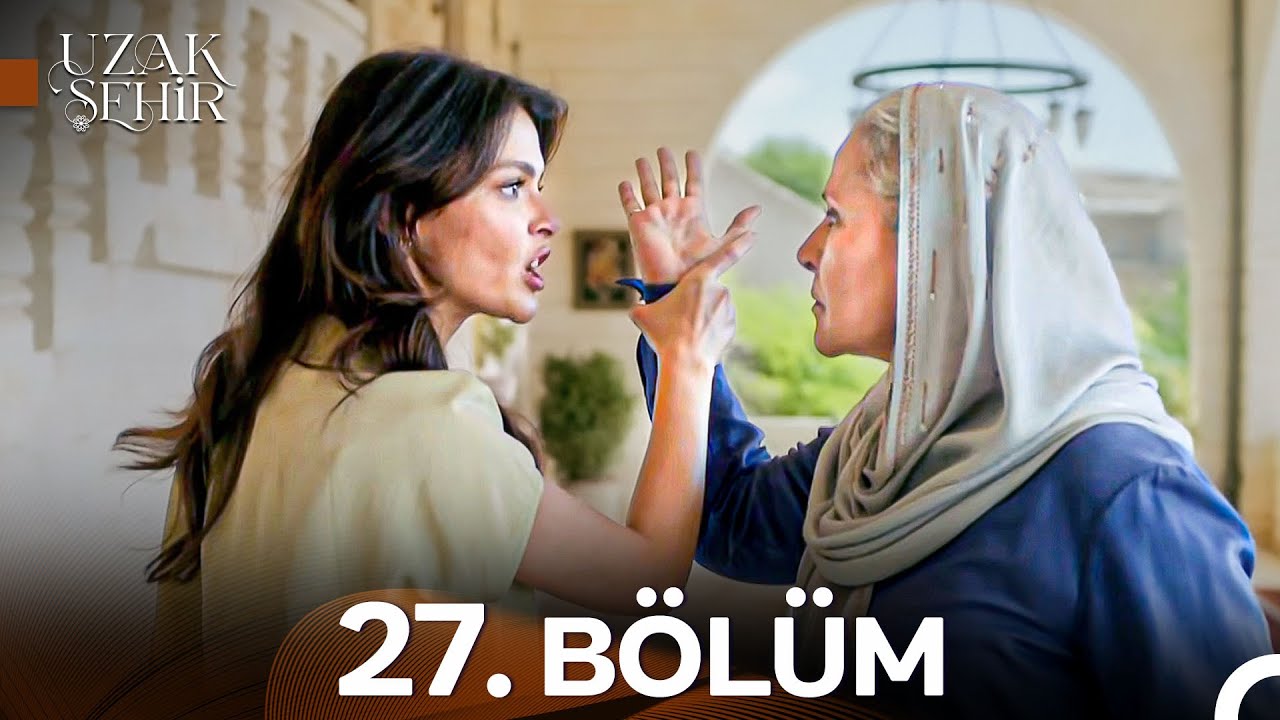Uzak Şehir 27. Bölüm – Heyecan Dolu Anlar ve Yeni Gelişmeler! 📺