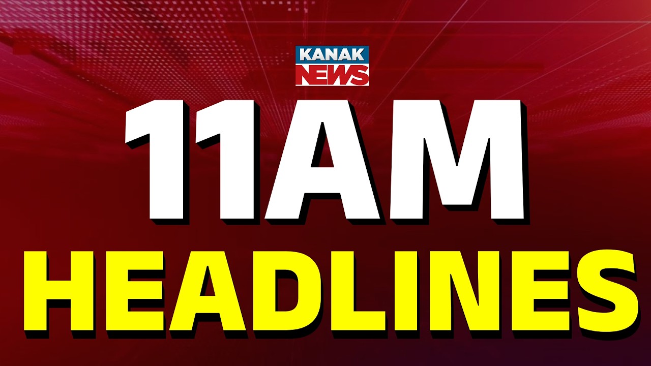 11AM Headlines | 27th MARCH 2026 | Odia News | Breaking News | Kanak News