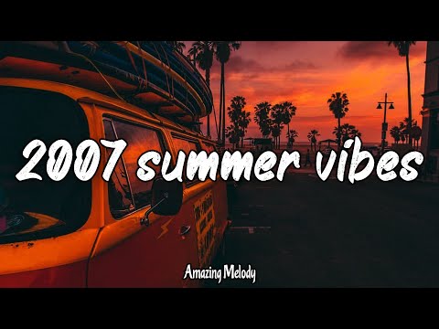 2007 throwback mix ~songs that bring you back to 2007 summer night