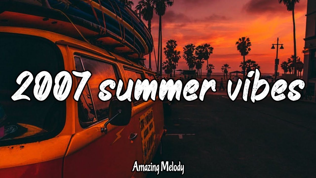 2007 Throwback Mix: Songs That Evoke Summer Nights