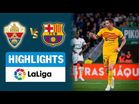 HIGHLIGHT ELCHE - BARCELONA | LEWANDOWSKI tỏa sáng trở lại sau hơn 1 tháng tịt ngòi