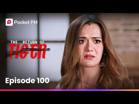 Episode 100 | The Return of Tiger | Pocket FM