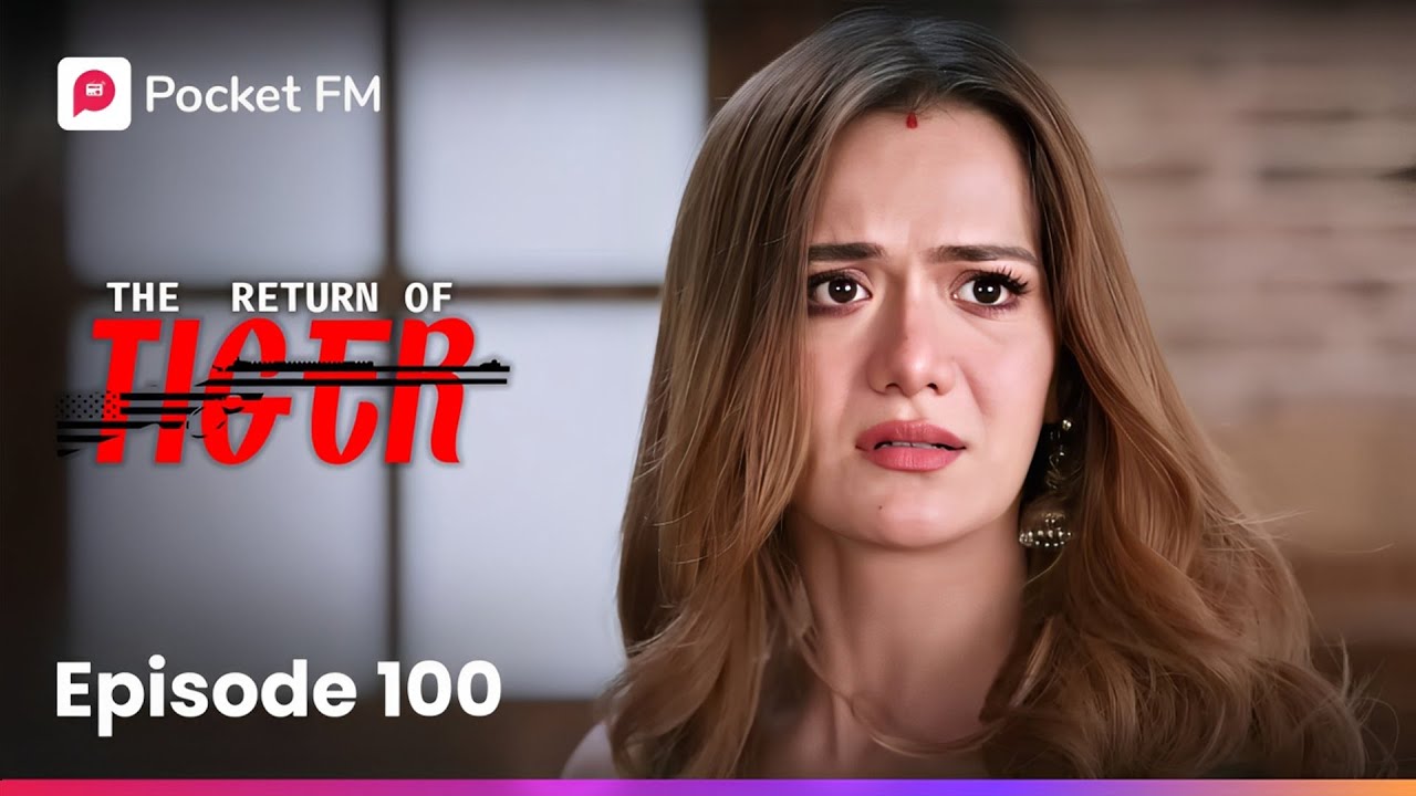 Episode 100: The Return of Tiger 🐅 | Exciting New Chapter on Pocket FM