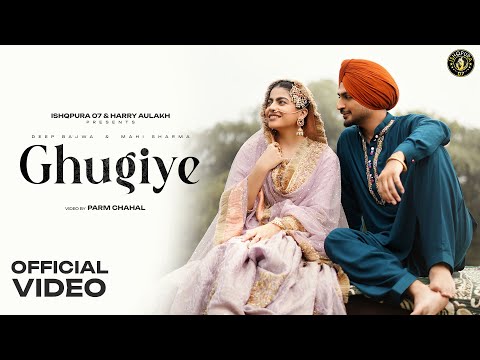 GHUGIYE (OFFICIAL VIDEO)| DEEP BAJWA | GURI NIMANA |  MAHI SHARMA | NEW PUNJABI SONG 2025