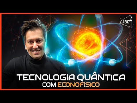 TECNOLOGIA QUÂNTICA [COM ECONOFÍSICO] - Ciência Sem Fim #287