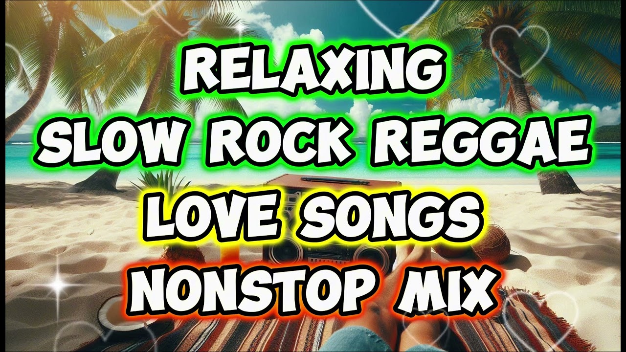 Chill Reggae Love Songs Mix 🎶 | Relaxing Slow Rock Remixes & Nonstop Playlist