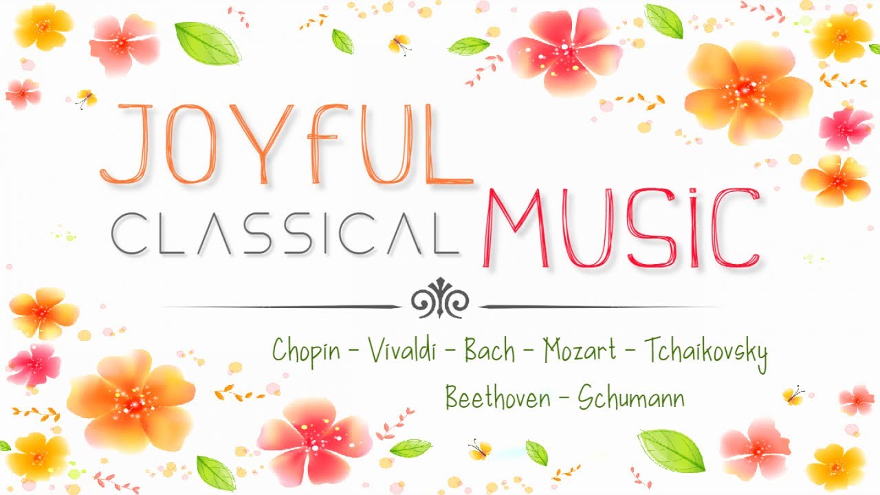 Uplifting Classical Music 🎶 Boost Your Mood with Joyful, Cheerful Tunes