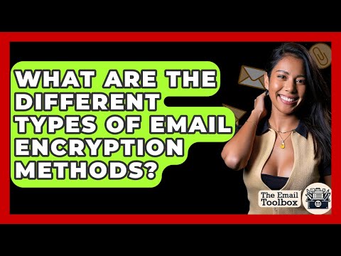 What Are The Different Types Of Email Encryption Methods? - TheEmailToolbox.com