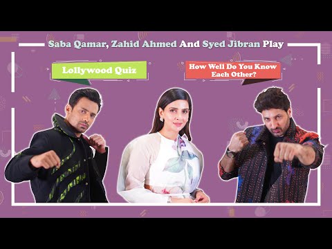 Saba Qamar, Zahid Ahmed & Syed Jibran Play: Lollywood Quiz | How Well Do You Know Each Other