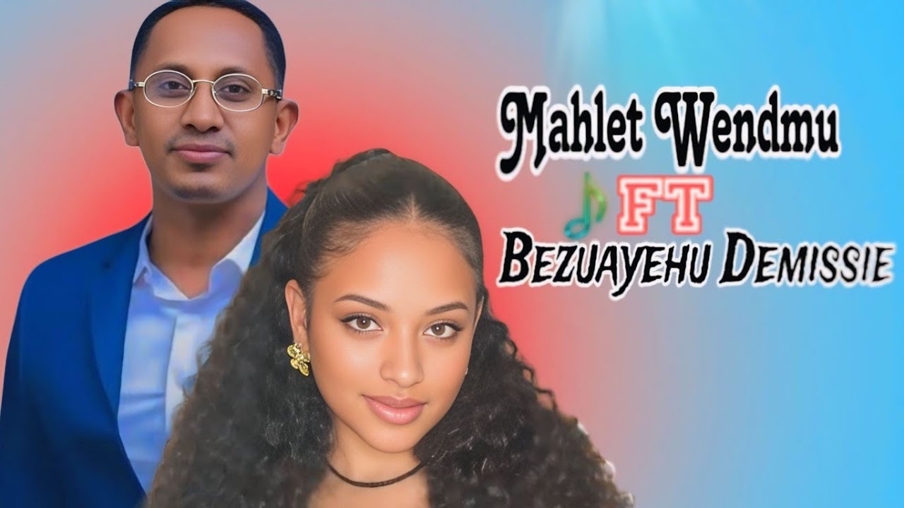 ๐ถ Must-Listen Mashup: Mahlet Wendimu & Bezuayehu Demissie Hits!