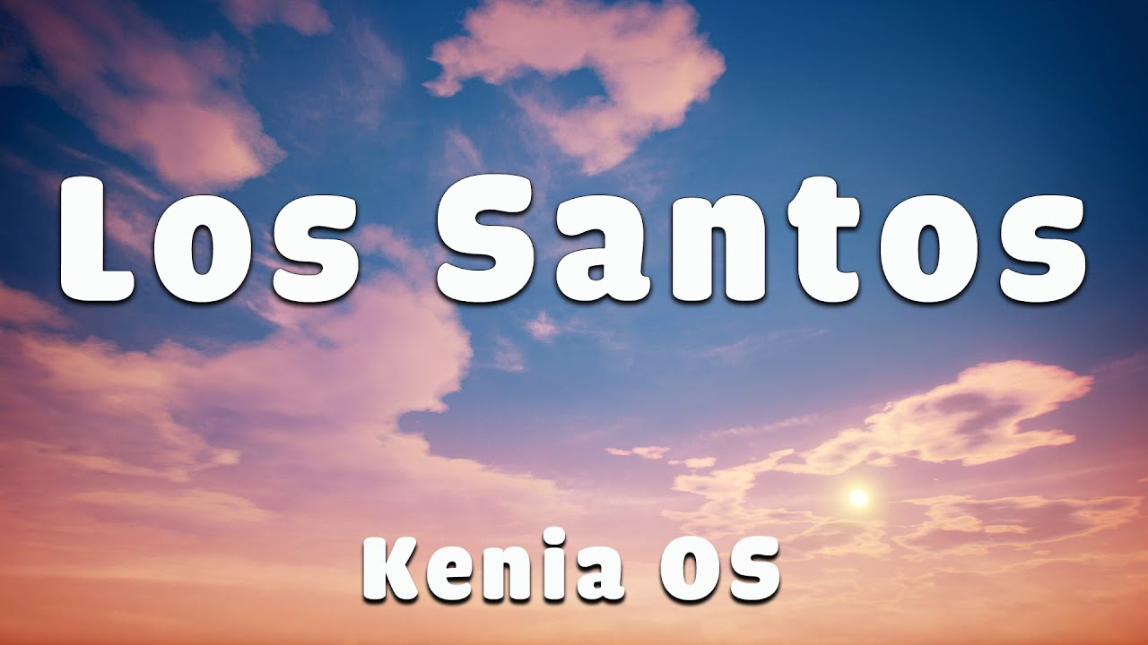 Kenia OS - Los Santos (Lyrics) 🎶