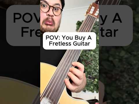 POV: You Buy A Fretless Guitar