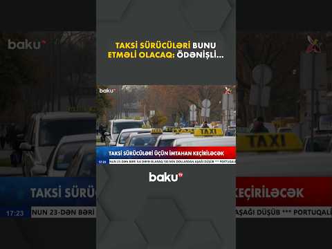 Taksi sürücüsü kimi işləmək istəyənlər üçün vacib xəbər