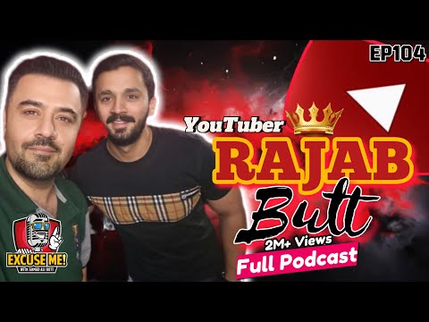 Excuse Me with Ahmad Ali Butt | Ft. Rajab Butt | Full Interview | EP 104 | Podcast | Rajab Family