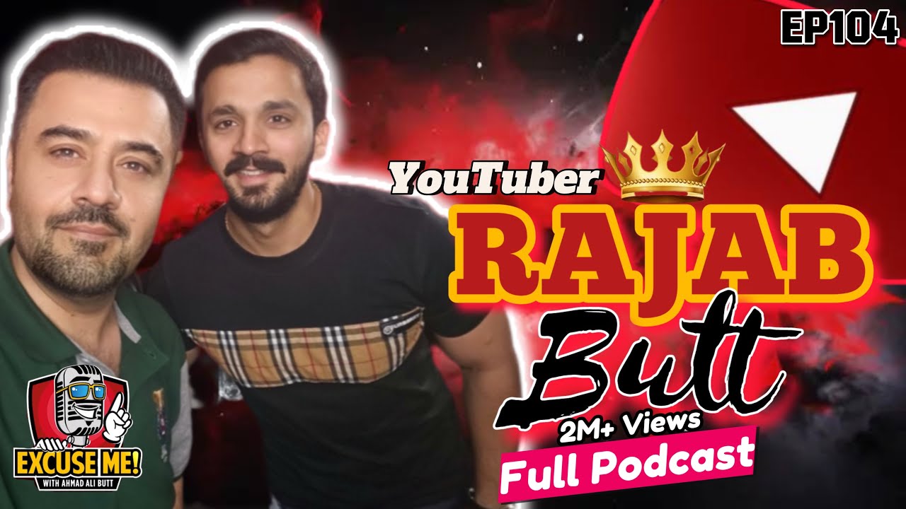 Excuse Me with Ahmad Ali Butt | Featuring Rajab Butt | Episode 104 | Full Interview