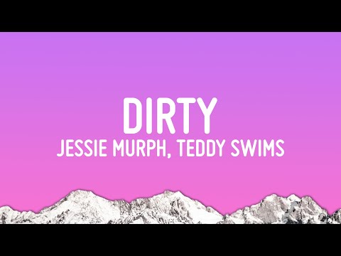 Jessie Murph - Dirty (Lyrics) ft. Teddy Swims