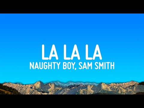 Naughty Boy - La la la ft. Sam Smith (Lyrics)