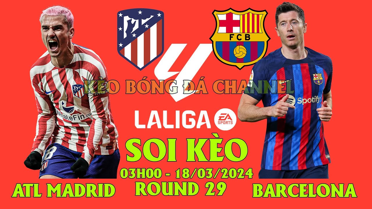 Soi kèo Atletico Madrid vs Barcelona 18/03/2024