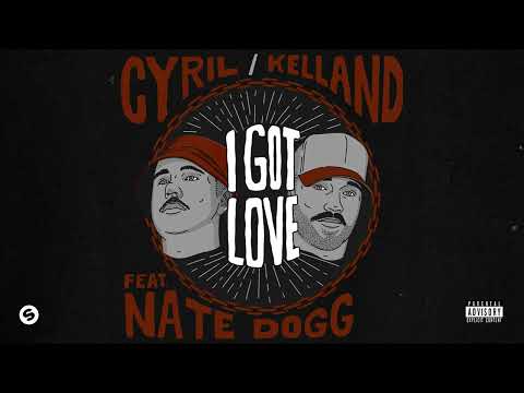 CYRIL, Kelland - I Got Love (feat. Nate Dogg) [Official Audio]