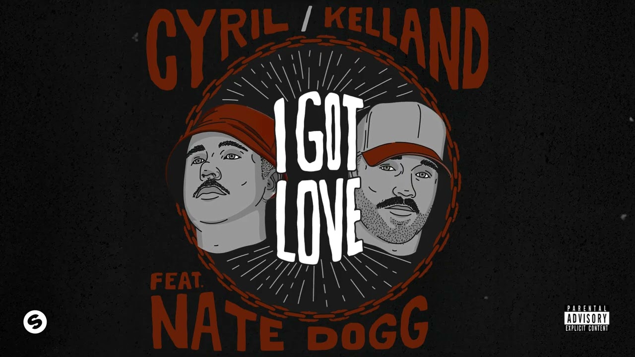 CYRIL & Kelland ft. Nate Dogg - I Got Love πΆ | Official Audio & Stream Link
